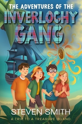 The Adventures of The Inverlochy Gang. A Trip to a Treasure Island by Smith, Steven