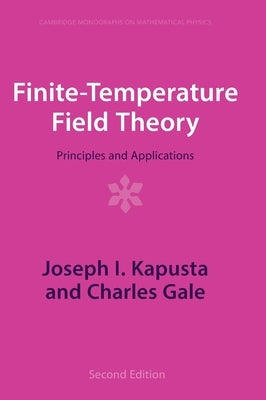 Finite-Temperature Field Theory: Principles and Applications by Kapusta, Joseph I.