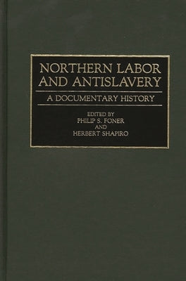 Northern Labor and Antislavery: A Documentary History by Foner, Philip S.