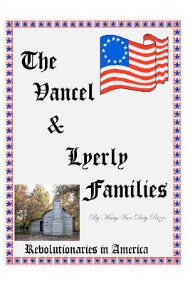 The Vancel & Lyerly Families: Revolutionaries in America by Rizzo, Maryann Doty