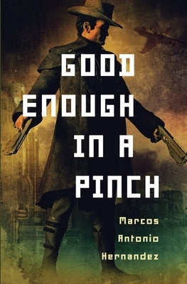 Good Enough in a Pinch by Antonio Hernandez, Marcos