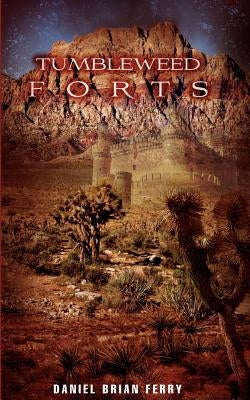 Tumbleweed Forts by Ferry, Daniel Brian