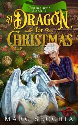 A Dragon for Christmas by Secchia, Marc