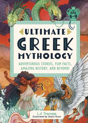 Ultimate Greek Mythology: Adventurous Stories, Fun Facts, Amazing History, and Beyond! by Tracosas, L. J.