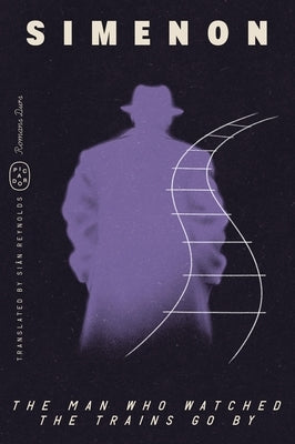 The Man Who Watched the Trains Go by (Romans Durs) by Simenon, Georges