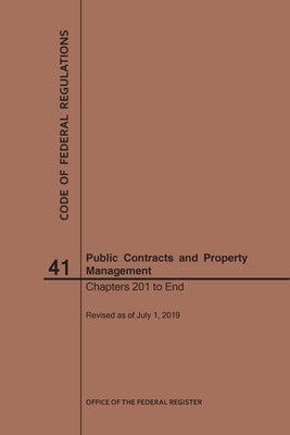 Code of Federal Regulations Title 41, Public Contracts and Property Management, Parts 201-End, 2019 by Nara