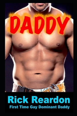 Daddy: Nine Stories of First Time Gay Dominant Daddies by Reardon, Rick