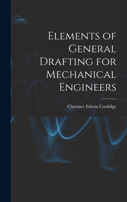 Elements of General Drafting for Mechanical Engineers by Coolidge, Clarence Edwin
