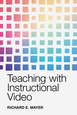 Teaching with Instructional Video by Mayer, Richard E.