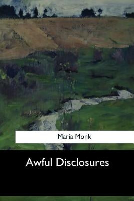 Awful Disclosures by Monk, Maria