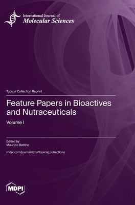 Feature Papers in Bioactives and Nutraceuticals: Volume I by Battino, Maurizio