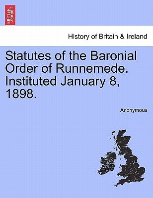 Statutes of the Baronial Order of Runnemede. Instituted January 8, 1898. by Anonymous