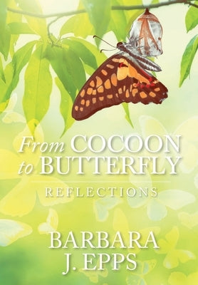 From Cocoon To Butterfly: Reflections by Epps, Barbara J.