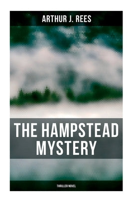 The Hampstead Mystery (Thriller Novel) by Rees, Arthur J.