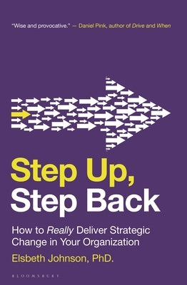 Step Up, Step Back: How to Really Deliver Strategic Change in Your Organization by Johnson, Elsbeth
