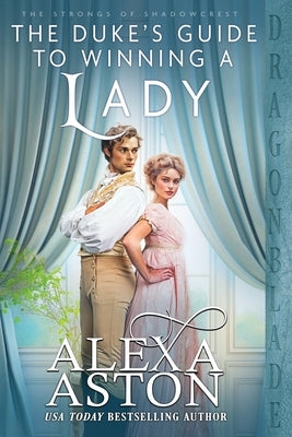 The Duke's Guide to Winning a Lady by Aston, Alexa