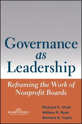 Governance as Leadership: Reframing the Work of Nonprofit Boards by Chait, Richard P.