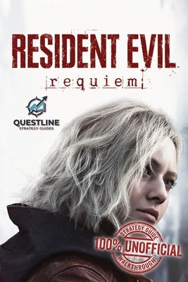 Resident Evil Requiem Strategy Guidebook: The Definitive 100% Unofficial Strategy Guide Walkthrough by Guides, Questline Strategy