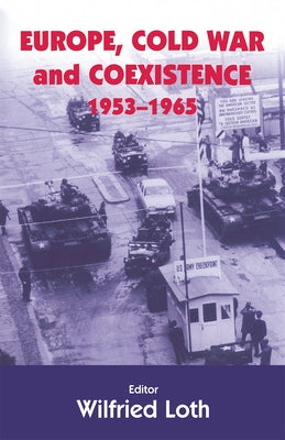 Europe, Cold War and Coexistence, 1955-1965 by Loth, Wilfred
