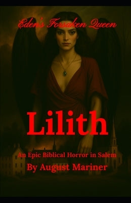 Lilith: Eden's Forsaken Queen by Mariner, August