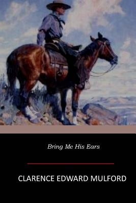 Bring Me His Ears by Mulford, Clarence Edward