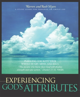 Experiencing God's Attributes: Pursuing God with Your Whole Heart, Mind, and Soul - Thirteen Opportunities for Discovery by Myers, Ruth