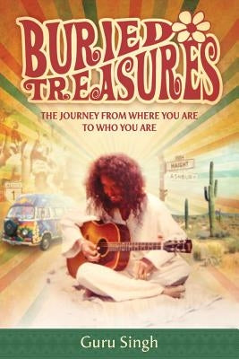 Buried Treasures: The Journey From Where You Are to Who You Are by Singh, Guru