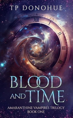 Blood and Time (Amaranthine Vampires Trilogy Book 1) by Donohue, Tp
