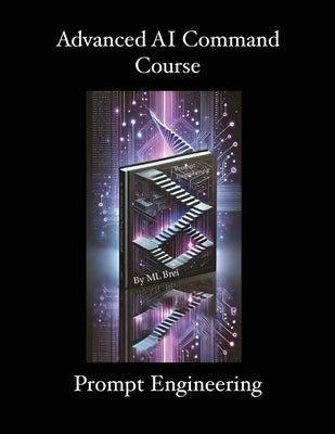 Advanced AI Command Course: Prompt Engineering by Brei, ML