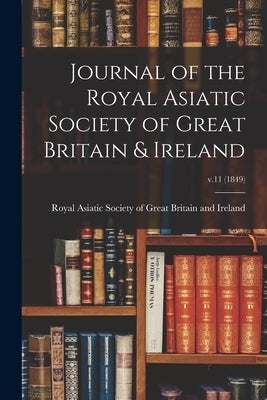Journal of the Royal Asiatic Society of Great Britain & Ireland; v.11 (1849) by Royal Asiatic Society of Great Britai