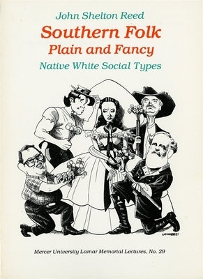 Southern Folk Plain and Fancy: Native White Social Types by Reed, John Shelton