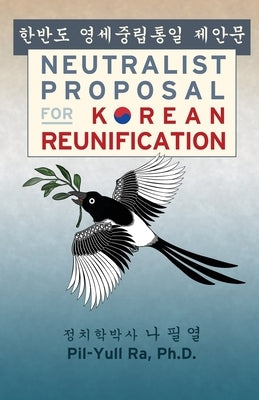 Neutralist Proposal for Korean Reunification by Ra, Pil-Yull