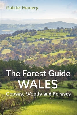 The Forest Guide: Wales: Copses, Woods and Forests of Wales by Hemery, Gabriel