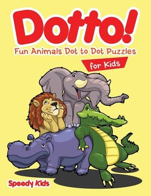 Dotto! Fun Animals Dot to Dot Puzzles for Kids by Speedy Kids