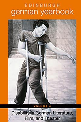 Edinburgh German Yearbook 4: Disability in German Literature, Film, and Theater by Joshua, Eleoma