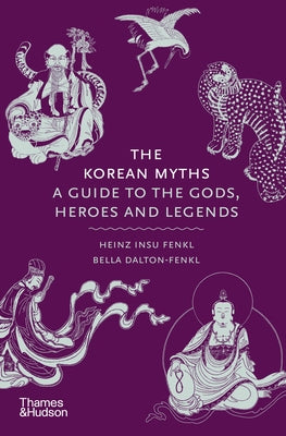 The Korean Myths: A Guide to the Gods, Heroes, and Legends by Fenkl, Heinz Insu