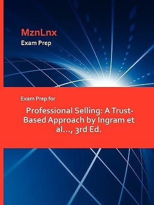 Exam Prep for Professional Selling: A Trust-Based Approach by Ingram et al..., 3rd Ed. by Mznlnx