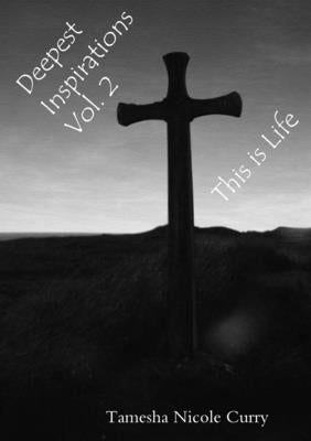 Deepest Inspirations Vol. 2: This is Life by Curry, Tamesha
