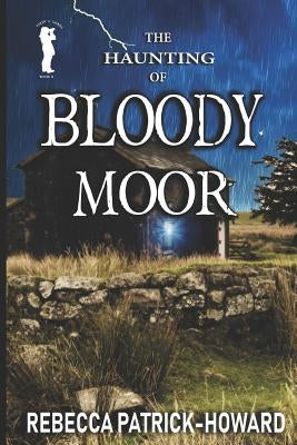 Bloody Moor: A Ghost Story by Patrick-Howard, Rebecca