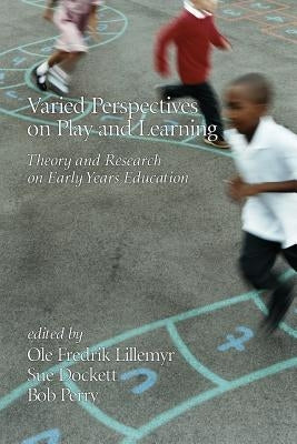 Varied Perspectives on Play and Learning: Theory and Research on Early Years Education by Lillemyr, Ole Fredrik