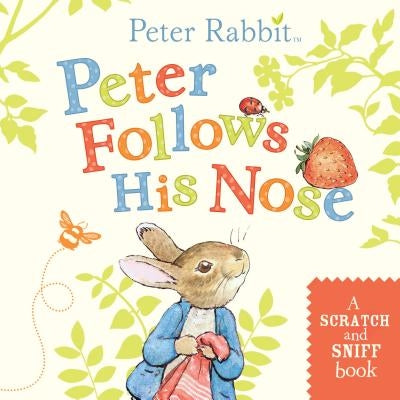 Peter Follows His Nose: A Scratch-And-Sniff Book by Potter, Beatrix