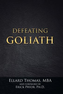 Defeating Goliath by Ellard Thomas, Mba