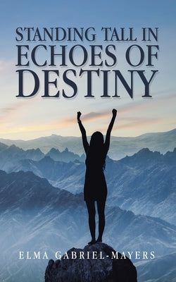 Standing Tall in Echoes of Destiny by Gabriel-Mayers, Elma