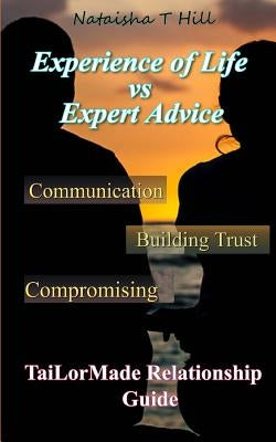 Experience of Life Vs. Expert Advice: Tai-LorMade Relationship Guide by Hill, Nataisha T.