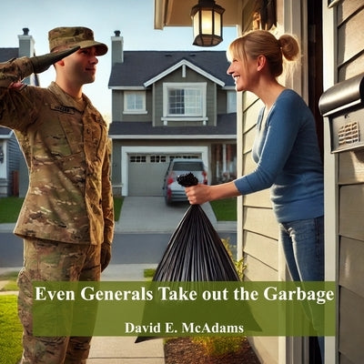 Even Generals Take Out The Garbage by McAdams, David E.