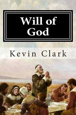 Will of God by Clark, Kevin E.