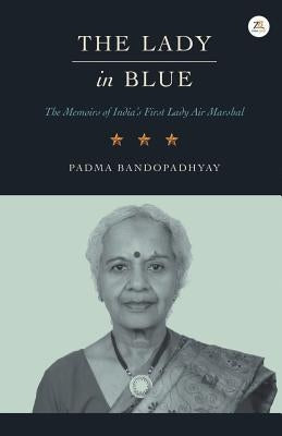 The Lady in Blue: The memoirs of First Lady Air Marshal by Bandopadhyay, Padma
