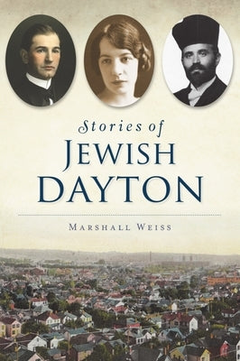 Stories of Jewish Dayton by Weiss, Marshall