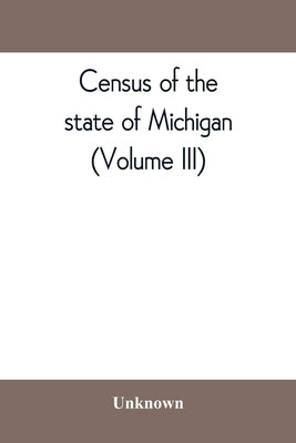 Census of the state of Michigan, 1894 Sodiers, Sailors, and Marines (Volume III) by Unknown