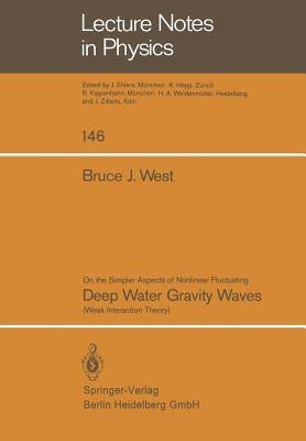 On the Simpler Aspect of Nonlinear Fluctuating Deep Water Gravity Waves: Weak Interaction Theory by West, B. J.